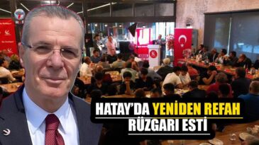 HATAY’DA YENİDEN REFAH RÜZGARI ESTİ