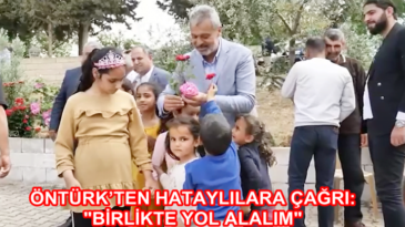 ÖNTÜRK’TEN HATAYLILARA ÇAĞRI! BİRLİKTE YOL ALALIM