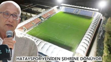 HATAYSPOR YENİDEN ŞEHRİNE DÖNÜYOR