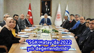 “SGK Hatay’da 2022 yılı değerlendirildi”