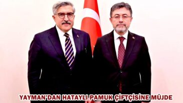 YAYMAN’DAN HATAYLI PAMUK ÇİFTÇİSİNE MÜJDE