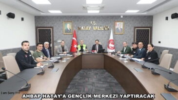AHBAP HATAY’A GENÇLİK MERKEZİ YAPTIRACAK