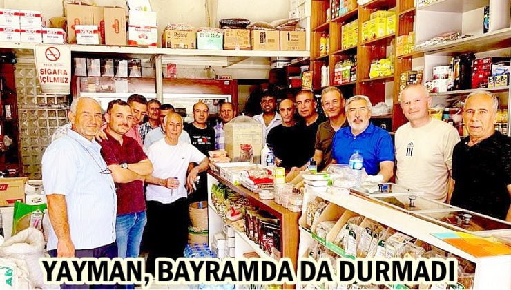 YAYMAN, BAYRAMDA DA DURMADI