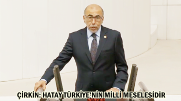 ÇİRKİN: HATAY TÜRKİYE’NİN MİLLİ MESELESİDİR