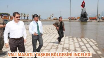 VALİ MASATLI TAŞKIN BÖLGESİNİ İNCELEDİ