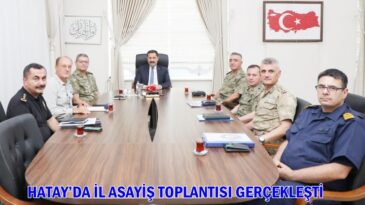 HATAY’DA İL ASAYİŞ TOPLANTISI GERÇEKLEŞTİ