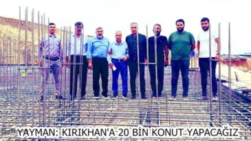 YAYMAN: KIRIKHAN’A20 BİN KONUT YAPACAĞIZ