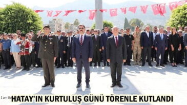 HATAY’IN KURTULUŞ GÜNÜ TÖRENLE KUTLANDI