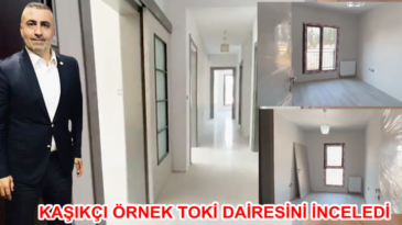 KAŞIKÇI, ÖRNEK TOKİ DAİRESİNİ İNCELEDİ