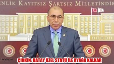 ÇİRKİN: HATAY ÖZEL STATÜ İLE AYAĞA KALKAR