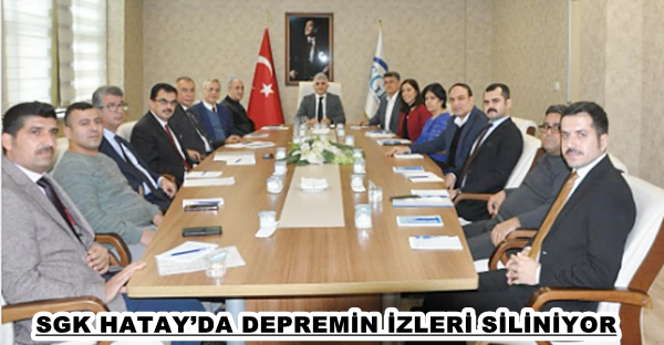 SGK HATAY’DA DEPREMİN İZLERİ SİLİNİYOR