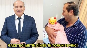 GAZETECİ METİN DİNGİL’İN TORUN SEVİNCİ