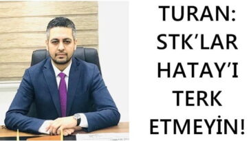 TURAN: STK’LAR HATAY’I TERKETMEYİN!