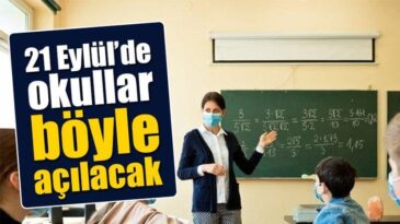21 Eylül’de okullar böyle açılacak