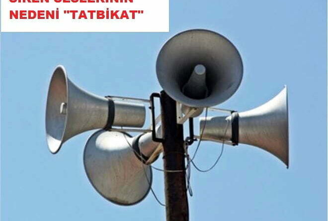 SİREN SESLERİNİN NEDENİ “TATBİKAT” LÜTFEN PANİK YAPMAYIN!
