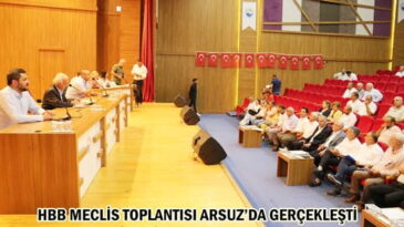 HBB MECLİS TOPLANTISI ARSUZ’DA GERÇEKLEŞTİ