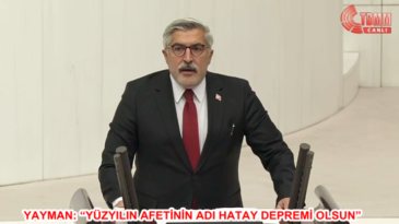 YAYMAN: “YÜZYILIN AFETİNİN ADI HATAY DEPREMİ OLSUN”