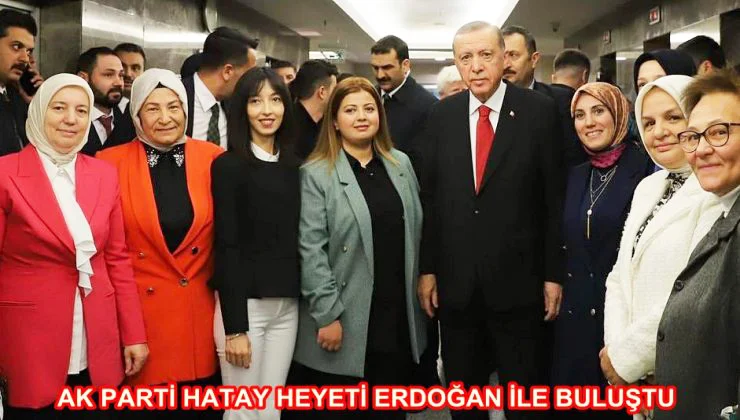 AK PARTİ HATAY HEYETİ ERDOĞAN İLE BULUŞTU