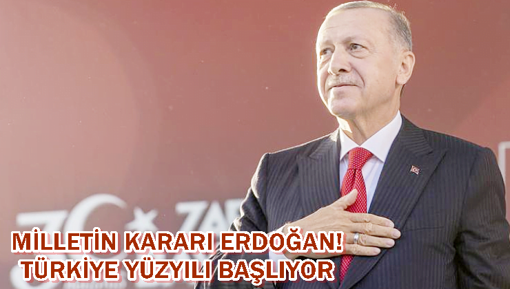 MİLLETİN KARARI ERDOĞAN! TÜRKİYE YÜZYILI BAŞLIYOR