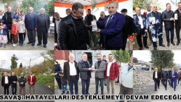 SAVAŞ: HATAYLILARI DESTEKLEMEYE DEVAM EDECEĞİZ