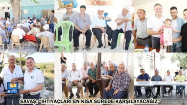 SAVAŞ: “İHTİYAÇLARI EN KISA SÜREDE KARŞILAYACAĞIZ”