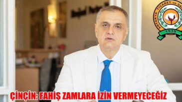ÇİNÇİN: FAHİŞ ZAMLARA İZİN VERMEYECEĞİZ