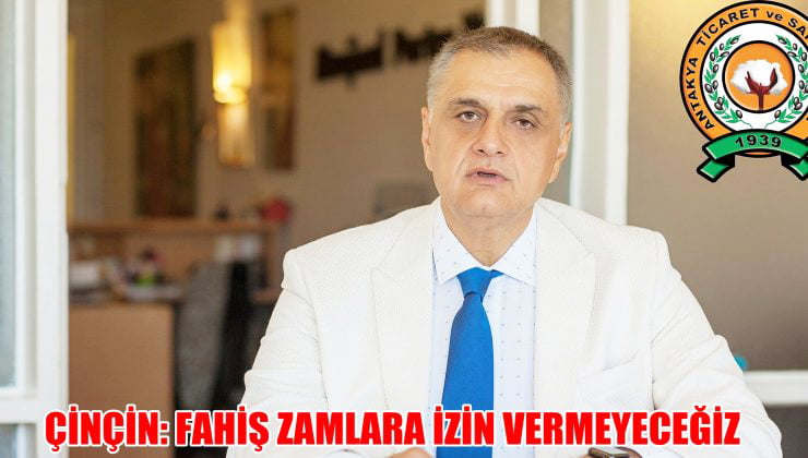 ÇİNÇİN: FAHİŞ ZAMLARA İZİN VERMEYECEĞİZ