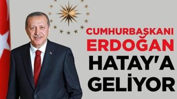 CUMHURBAŞKANI ERDOĞAN HATAY’A GELİYOR