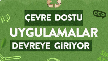 HBB’DE ÇEVRE DOSTU UYGULAMALAR DEVREYE GİRİYOR