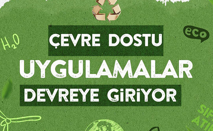 HBB’DE ÇEVRE DOSTU UYGULAMALAR DEVREYE GİRİYOR