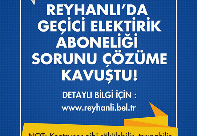 REYHANLI’DA GEÇİCİ ELEKTRİK ABONELİĞİ SORUNU ÇÖZÜLDÜ!