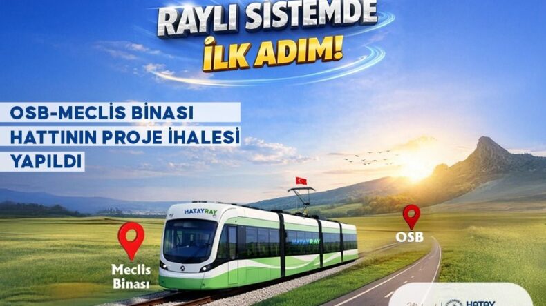 HATAY’DA RAYLI SİSTEM İÇİN TARİHÎ ADIM