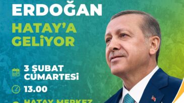 CUMHURBAŞKANI ERDOĞAN HATAY’A GELİYOR