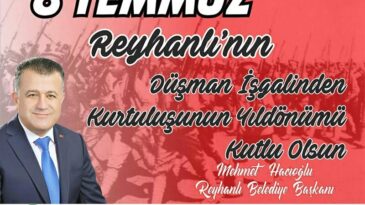 Başkan Hacıoğlu’nun 8 Temmuz Reyhanlı Kurtuluşu ile ilgili mesajı