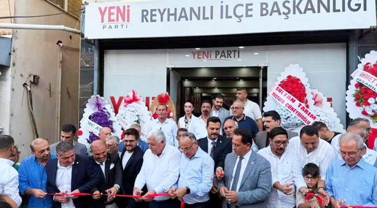 YENİ PARTİ REYHANLI İLÇE BAŞKANLIĞI BİNASI YOĞUN KATILIMLA AÇILDI