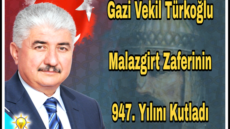 GAZİ VEKİL TÜRKOĞLU, MALAZGİRT ZAFERİNİ KUTLADI