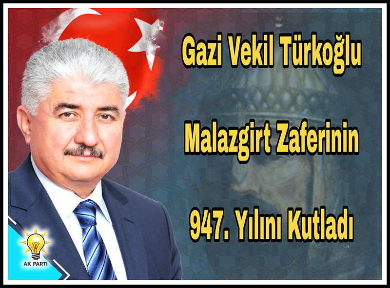 GAZİ VEKİL TÜRKOĞLU, MALAZGİRT ZAFERİNİ KUTLADI