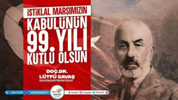 BAŞKAN SAVAŞ’IN  12 MART İSTİKLAL MARŞI’NIN  KABÜLÜ VE MEHMET AKİF ERSOY’U ANMA GÜNÜ MESAJI