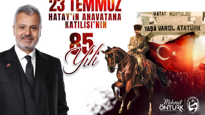 HBB BAŞKANI ÖNTÜRK’TEN HATAY’IN ANA VATANA KATILIŞININ 85. YIL DÖNÜMÜ KUTLAMA MESAJI