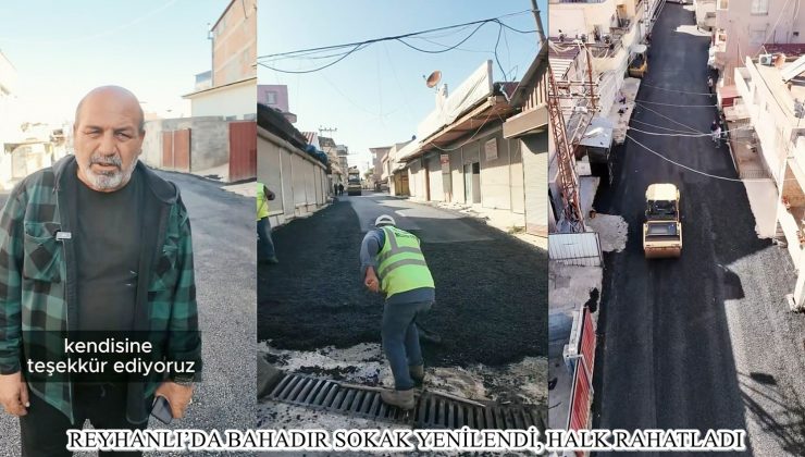 REYHANLI’DA BAHADIR SOKAK YENİLENDİ HALK RAHATLADI