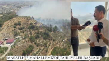 MASATLI: “3 MAHALLEMİZDE TAHLİYELER BAŞLADI”