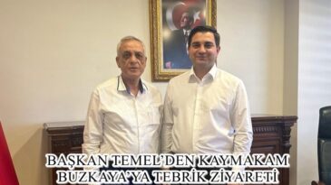 BAŞKAN TEMEL’DEN KAYMAKAM BUZKAYA’YA TEBRİK ZİYARETİ