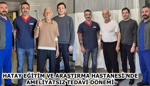 HATAY EĞİTİM VE ARAŞTIRMA HASTANESİ’NDE AMELİYATSIZ TEDAVİ DÖNEMİ