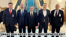 TÜRKAV’DAN HATAY MİLLETVEKİLLERİNE ZİYARET