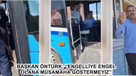 BAŞKAN ÖNTÜRK: “ENGELLİYE ENGEL OLANA MÜSAMAHA GÖSTERMEYİZ”