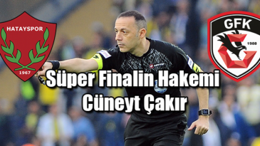 Süper Finalin Hakemi  Cüneyt Çakır
