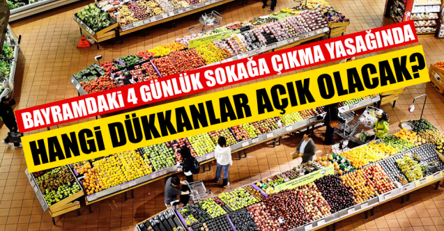 BAYRAMDA HANGİ DÜKKANLAR AÇIK OLACAK?