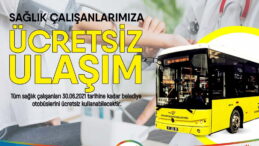 SAĞLIK ÇALIŞANLARINA ÜCRETSİZ ULAŞIM SÜRESİ 30 HAZİRAN’A KADAR UZATILDI