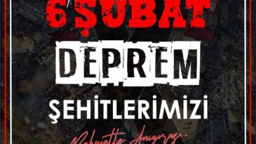 DEPREM ŞEHİTLERİMİZİ RAHMETLE ANIYORUZ