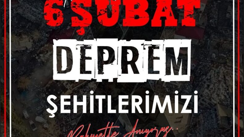 DEPREM ŞEHİTLERİMİZİ RAHMETLE ANIYORUZ